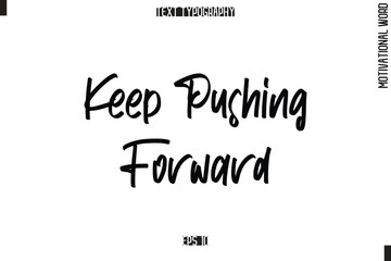 Motivational Quote Text Cursive Typography Keep Pushing Forward.