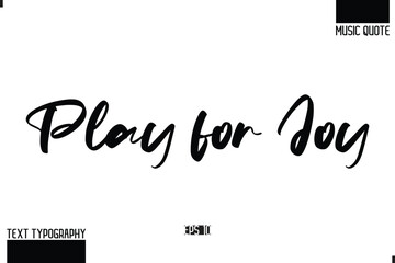 Play for Joy. Modern Stylish Typography Text Music Quote
