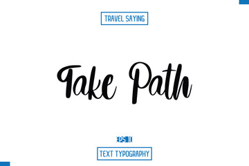 Travel Saying Cursive Modern Calligraphy Text Take Path