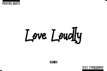 Positive Quote Cursive Typography Vector Text Love Loudly