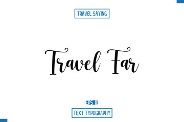 Travel Far. Travel Quote Text Cursive Typography For Prints
