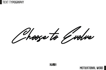 Choose to Evolve. Motivational Quote Text Cursive Typography For Prints