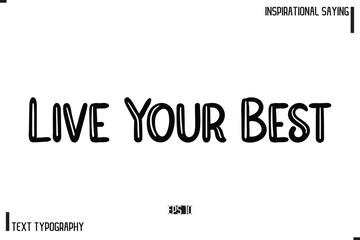 Motivational-Inspirational Lettering Illustration, Cursive Typography Text Live Your Best