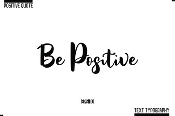 Vector Lettering Calligraphy Text Trendy Positive Quote Be Positive