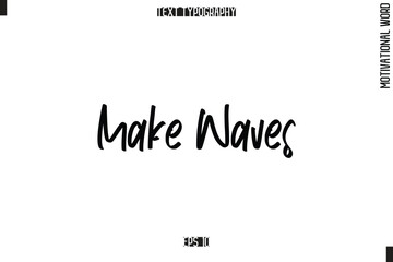 Motivational Quote Text Cursive Typography Make Waves