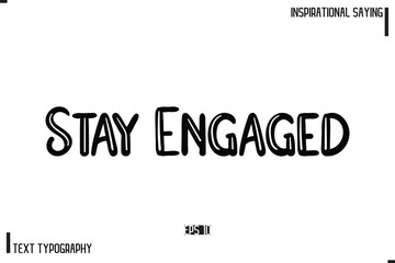 Motivational-Inspirational Lettering Illustration, Cursive Typography Text Stay Engaged