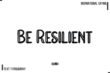 Motivational-Inspirational Lettering Illustration, Cursive Typography Text Be Resilient