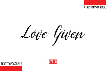 Modern Cursive Typography Text Of Christmas Gift Phrase Love Given