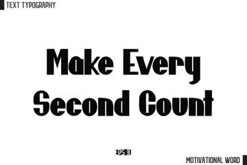 Make Every Second Count Motivational Quote Text Cursive Typography For Prints