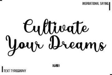 Motivational-Inspirational Saying Typography Typeface Cultivate Your Dreams 
