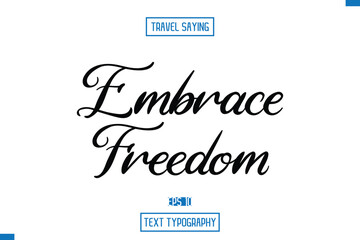 Travel Quote Typography Text Script Lettering Design Embrace Freedom