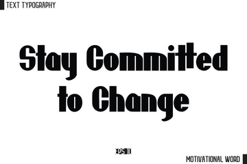 Stay Committed to Change Motivational Quote Text Cursive Typography For Prints