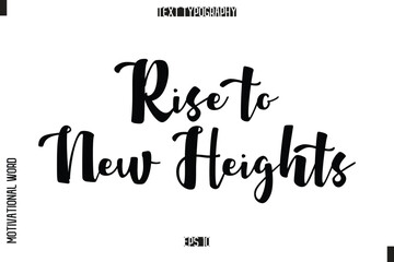 Obraz premium Inspirational Saying Cursive Modern Calligraphy Text For Prints Rise to New Heights