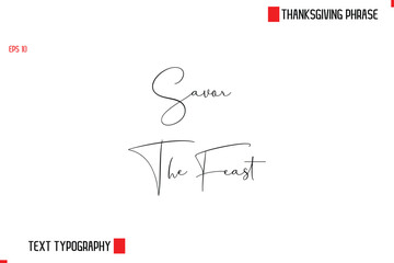 Fototapeta premium Modern Cursive Typography Text Of Thanksgiving Phrase Savor The Feast.