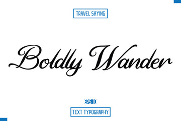 Travel Quote Typography Text Script Lettering Design Boldly Wander.