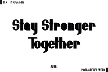Motivational Quote Text Cursive Typography For Prints Stay Stronger Together