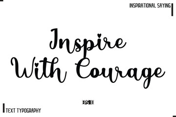 Motivational-Inspirational Saying Typography Typeface Inspire With Courage