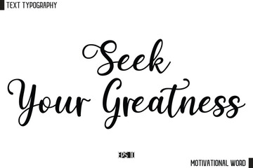 Inspirational Quote Typography Type Script Lettering Design Seek Your Greatness