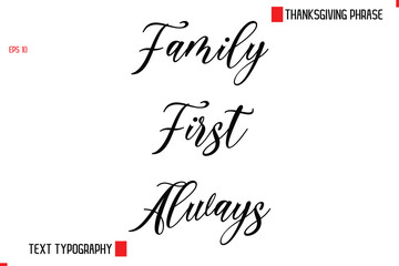Modern Cursive Typography Text Of Thanksgiving Phrase Family First Always