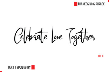 Modern Cursive Typography Text Of Thanksgiving Phrase Celebrate Love Together