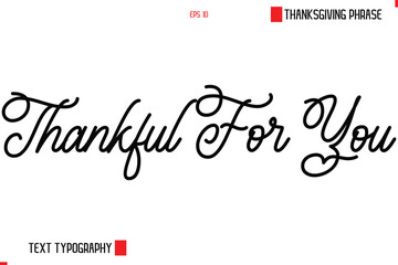 Thanksgiving Day Saying In Cursive Typography Text  Thankful For You