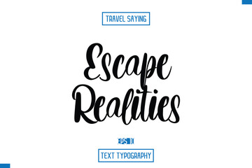 Travel Saying Cursive Modern Calligraphy Text Escape Realities