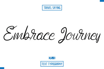 Obraz premium Embrace Journey Travel Quote Text Cursive Typography For Prints
