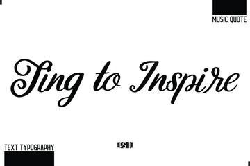Music Quote Modern Typographic Vector Text Sing to Inspire