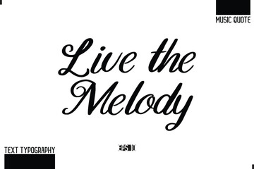 Music Quote Modern Typographic Vector Text Live the Melody