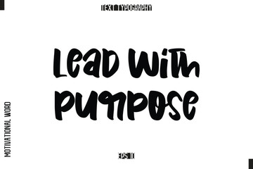 Inspirational Saying Cursive Modern Calligraphy Text For Prints Lead with Purpose