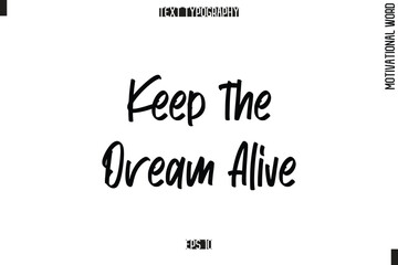 Motivational Quote Text Cursive Typography Keep the Dream Alive.