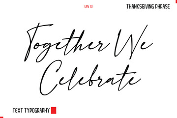 Thanksgiving Day Quote in Cursive Typography Together We Celebrate