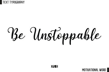 Inspirational Quote Typography Type Script Lettering Design Be Unstoppable