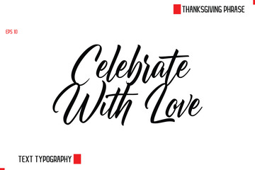 Celebrate With Love Thanksgiving Day Quote in Cursive Text Typography