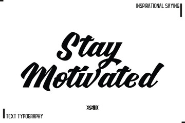 Fototapeta premium Stay Motivated Hand Lettering, Handmade Vector Calligraphy Text Inspirational Trendy Quote