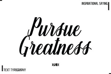 Motivational-Inspirational Saying Typography Typeface Pursue Greatness.
