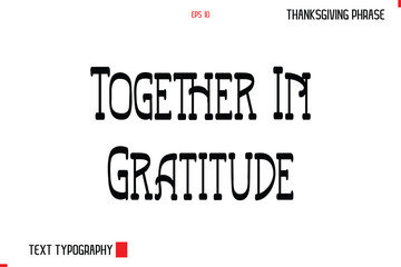 Thanksgiving Day Quote in Cursive Typography Together In Gratitude