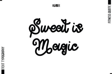 Modern Vector Calligraphy Text Trendy Fitness Quote Sweat is Magic.