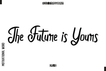 Inspirational Saying Cursive Modern Calligraphy Text For Prints The Future is Yours