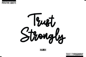 Trust Strongly. Positive-Inspirational Saying Typography Type Script