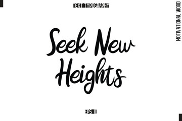 Motivational Quote Text Cursive Typography Seek New Heights