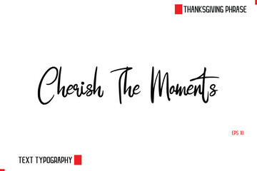 Modern Cursive Typography Text Of Thanksgiving Phrase Cherish The Moments