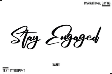 Hand Lettering Typography Poster, Inspirational Quote Stay Engaged.