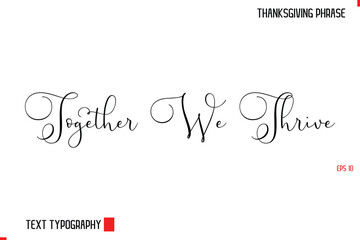 Thanksgiving Day Quote in Cursive Typography Together We Thrive
