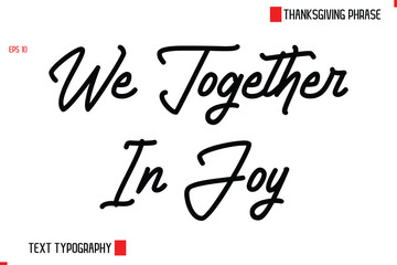 Thanksgiving Day Quote in Cursive Text Typography We Together In Joy