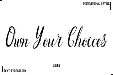  Own Your Choices Motivational-Inspirational Saying Typography Typeface