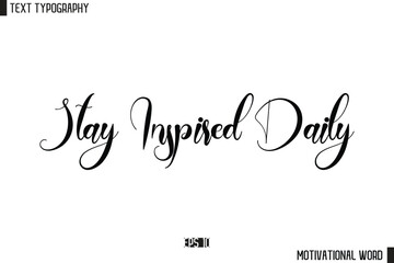 Motivational Quote Text Cursive Typography For Prints Stay Inspired Daily