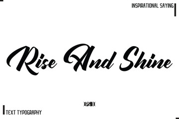 Hand Lettering, Handmade Vector Calligraphy Text Inspirational Trendy Quote Rise And Shine