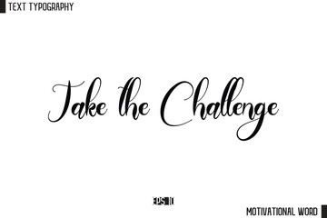  Take the Challenge Motivational Quote Text Cursive Typography For Prints