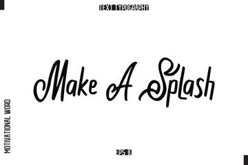 Make a Splash Inspirational Saying Cursive Modern Calligraphy Text For Prints